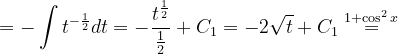 \dpi{120} =-\int t^{-\frac{1}{2}}dt=-\frac{t^{\frac{1}{2}}}{\frac{1}{2}}+C_{1}=-2\sqrt{t}+C_{1}\overset{1+\cos ^{2}x}{=}